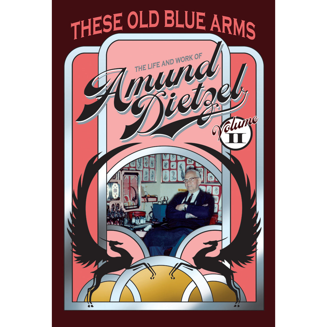 THESE OLD BLUE ARMS; The Life And Work Of Amund Dietzel, Volume TWO OOP